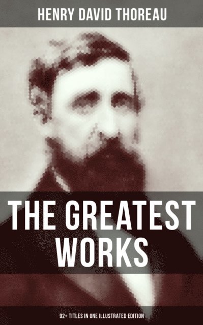 Henry David Thoreau, Clifton Johnson - Greatest Works of Henry David Thoreau - 92+ Titles in One Illustrated Edition, E-bok. Tillgänglighet: Lägg i varukorg