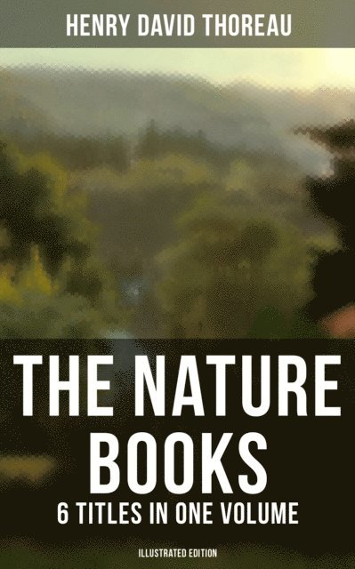 Henry David Thoreau, Clifton Johnson - Nature Books of Henry David Thoreau - 6 Titles in One Volume (Illustrated Edition), E-bok. Tillgänglighet: Lägg i varukorg