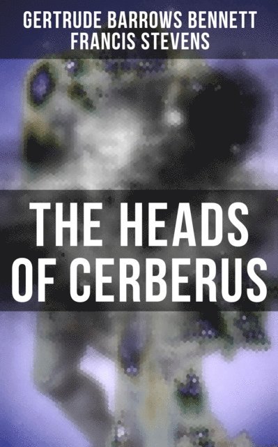 Francis Stevens, Gertrude Barrows Bennett, Jayden Walsh - Heads of Cerberus, E-bok