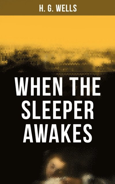 H. G. Wells, Russell Clarke - When the Sleeper Awakes, E-bok
