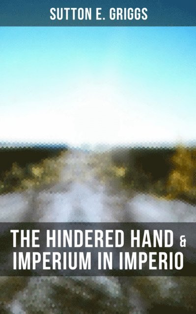 Sutton E. Griggs, Grant McNeil - Hindered Hand & Imperium in Imperio, E-bok