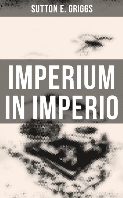 Sutton E. Griggs, Grant McNeil - Imperium in Imperio, E-bok