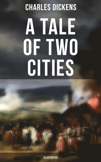 Charles Dickens, Hablot Knight Browne - Tale of Two Cities (Illustrated), E-bok