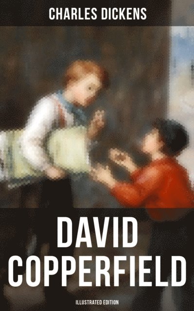 Charles Dickens, Hablot Knight Browne - David Copperfield (Illustrated Edition), E-bok