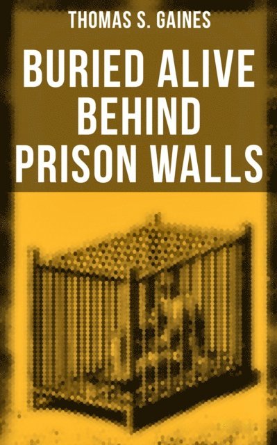 Thomas S. Gaines, Joel Foster - Buried Alive Behind Prison Walls, E-bok