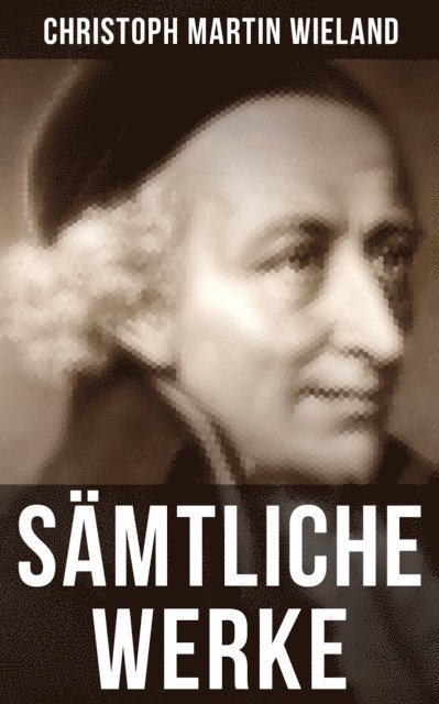 Christoph Martin Wieland, Clara Beck - Gesammelte Werke von Christoph Martin Wieland, E-bok