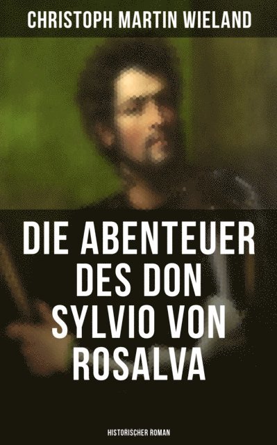 Christoph Martin Wieland, Clara Beck - Die Abenteuer des Don Sylvio von Rosalva (Historischer Roman), E-bok