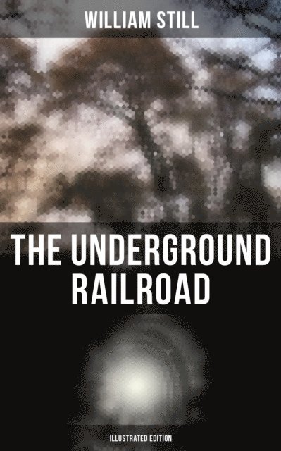 William Still, Camille Bishop - Underground Railroad (Illustrated Edition), E-bok