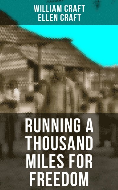 Ellen Craft, William Craft, Logan Faraday - RUNNING A THOUSAND MILES FOR FREEDOM, E-bok