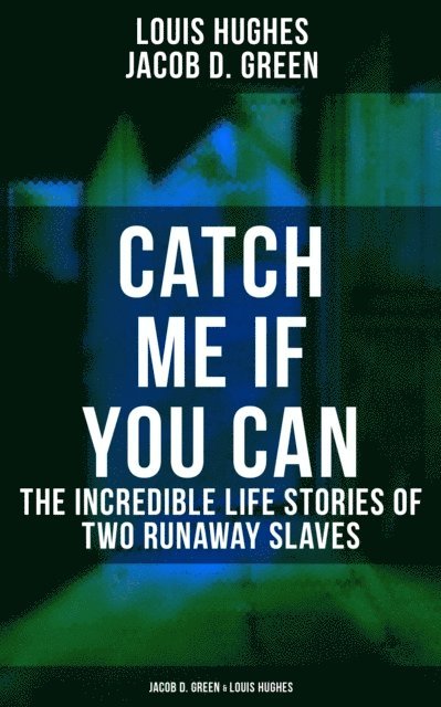 Jacob D. Green, Louis Hughes - Catch Me if You Can - The Incredible Life Stories of Jacob D. Green & Louis Hughes, E-bok