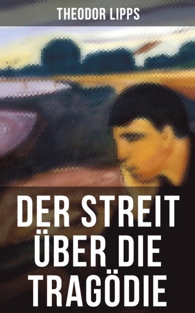 Theodor Lipps - Der Streit über die Tragödie, E-bok