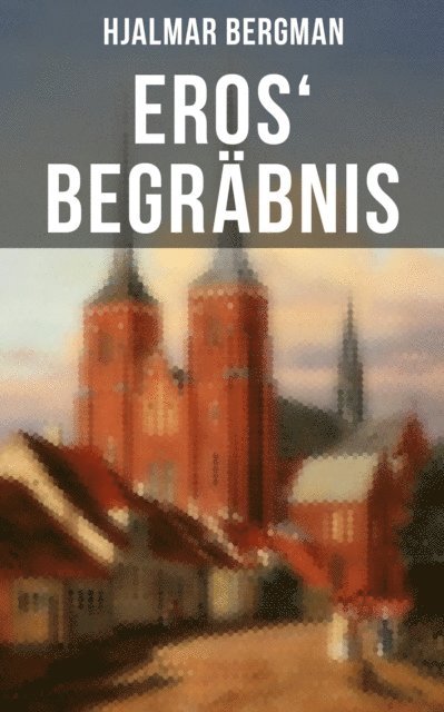 Hjalmar Bergman - Eros' Begräbnis, E-bok
