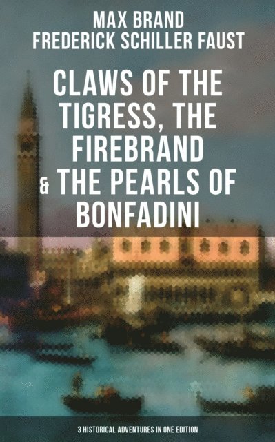Frederick Schiller Faust, Max Brand, Grayson Doyle - Claws of the Tigress, The Firebrand & The Pearls of Bonfadini, E-bok
