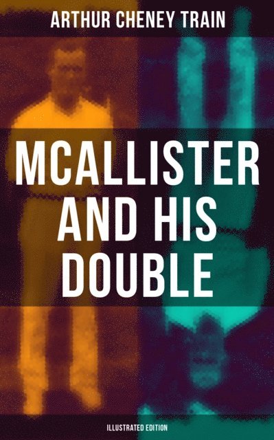 Arthur Cheney Train, F. C. Yohn - Mcallister and His Double (Illustrated Edition), E-bok. Tillgänglighet: Lägg i varukorg