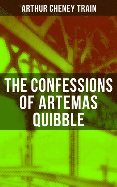Arthur Cheney Train, Scarlett Burke - Confessions of Artemas Quibble, E-bok