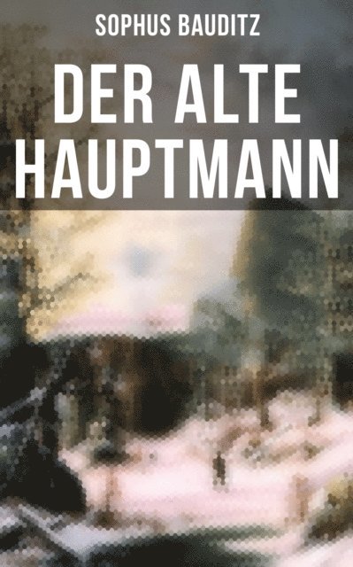 Sophus Bauditz, Mathilde Mann - Der alte Hauptmann, E-bok