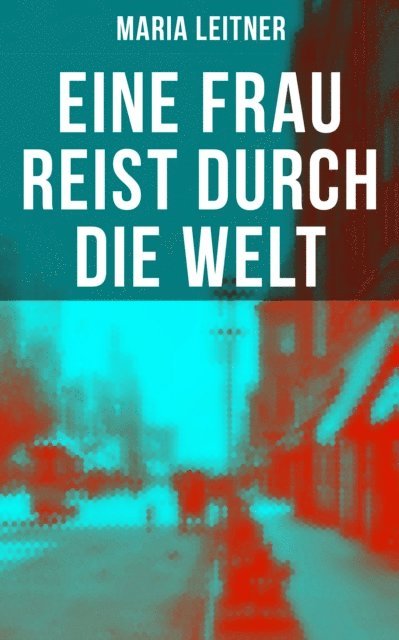 Maria Leitner, Miriam Fritz - Eine Frau reist durch die Welt, E-bok