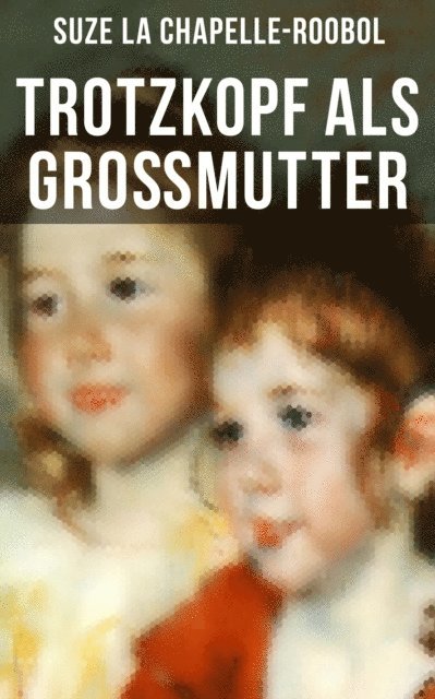 Suze La Chapelle-Roobol - Trotzkopf als Großmutter, E-bok