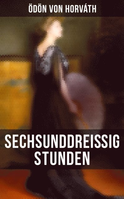 Odon von Horvath - Sechsunddreißig Stunden, E-bok