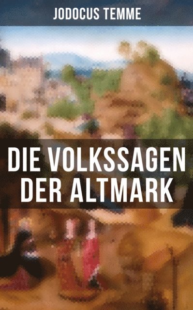 Jodocus Temme, Eva Scholz - Die Volkssagen der Altmark, E-bok