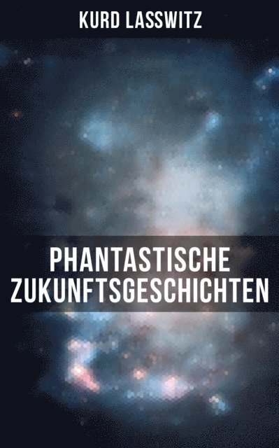 Kurd Lawitz, Tamara Krause - Phantastische Zukunftsgeschichten, E-bok