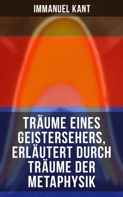 Immanuel Kant, Eva Scholz - Träume eines Geistersehers, erläutert durch Träume der Metaphysik, E-bok