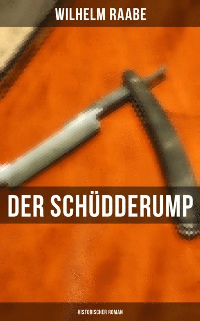 Wilhelm Raabe, Paula Winkler - Der Schüdderump: Historischer Roman, E-bok