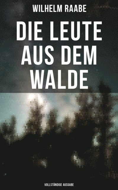 Wilhelm Raabe, Paula Winkler - Die Leute aus dem Walde, E-bok