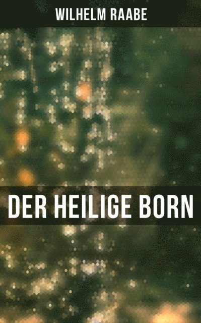 Wilhelm Raabe, Paula Winkler - Der heilige Born, E-bok