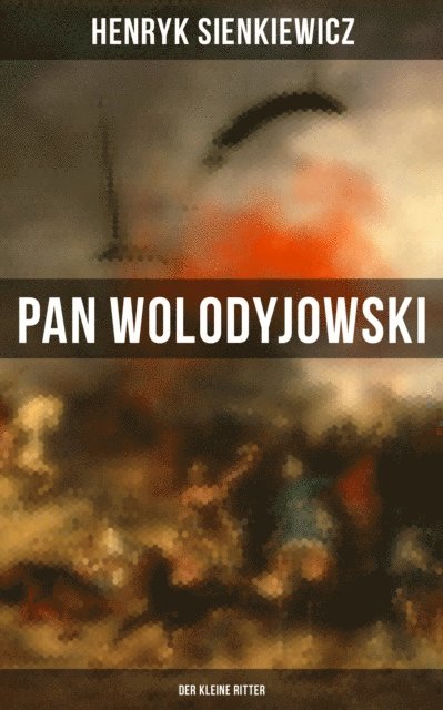 Henryk Sienkiewicz, Sara Sauer - Pan Wolodyjowski: Der kleine Ritter, E-bok