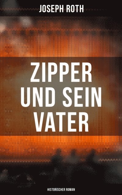Joseph Roth, Carolin Vogler - Zipper und sein Vater: Historischer Roman, E-bok