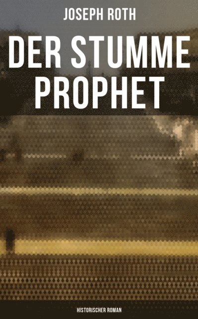 Joseph Roth, Carolin Vogler - Der stumme Prophet: Historischer Roman, E-bok