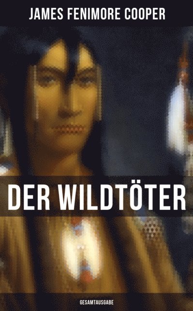 James Fenimore Cooper, Sara Sauer - Der Wildtöter, E-bok