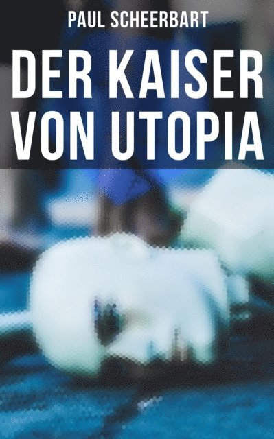 Paul Scheerbart, Pia Jager - Der Kaiser von Utopia, E-bok