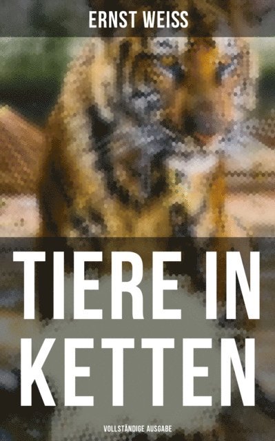 Ernst Wei - Tiere in Ketten, E-bok