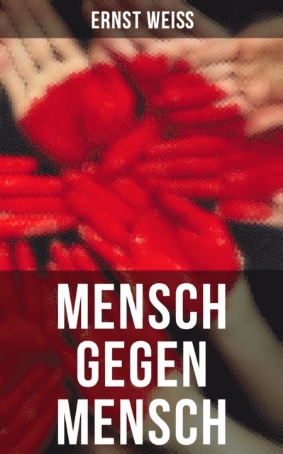Ernst Wei - Mensch gegen Mensch, E-bok