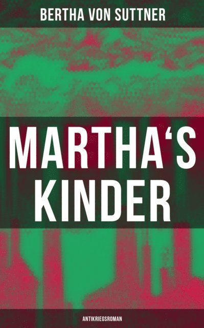 Bertha von Suttner, Carolin Vogler - Martha's Kinder: Antikriegsroman, E-bok