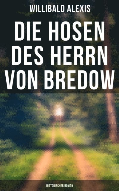 Willibald Alexis, Linda Hartung - Die Hosen des Herrn von Bredow: Historischer Roman, E-bok