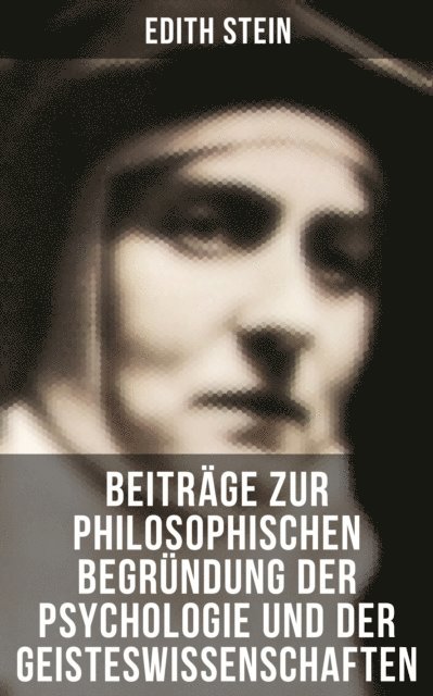 Edith Stein, Sophie Braun - Edith Stein: Beiträge zur philosophischen Begründung der Psychologie und der Geisteswissenschaften, E-bok