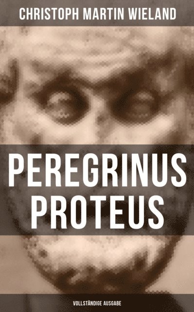 Christoph Martin Wieland, Clara Beck - Peregrinus Proteus, E-bok