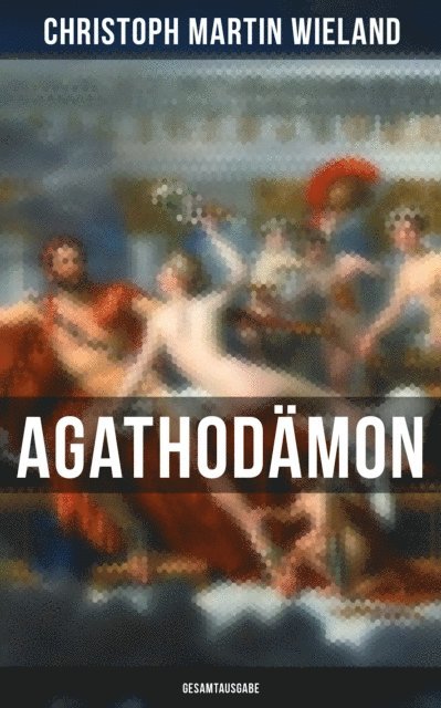 Christoph Martin Wieland - Agathodämon, E-bok