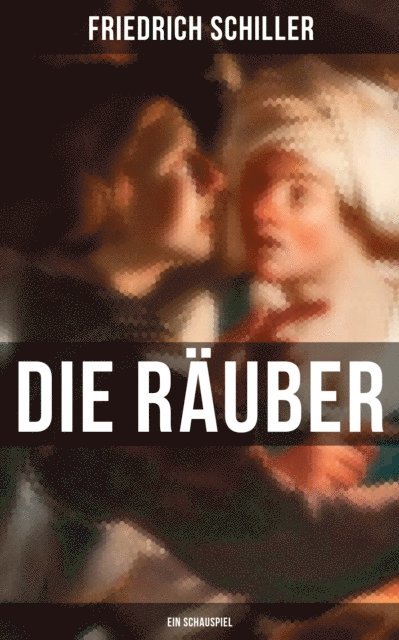 Friedrich Schiller, Julia Pfeiffer - Die Räuber: Ein Schauspiel, E-bok