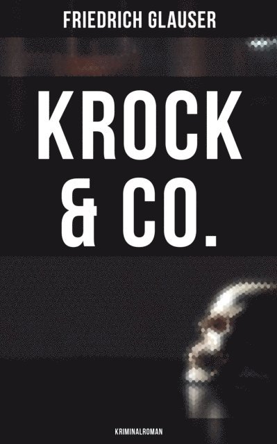 Friedrich Glauser, Melina Bauer - Krock & Co.: Kriminalroman, E-bok