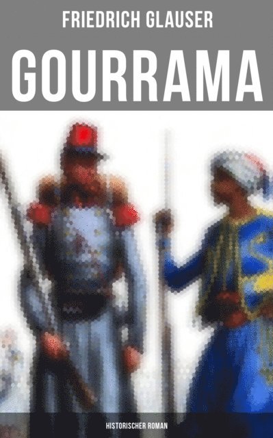 Friedrich Glauser, Melina Bauer - Gourrama: Historischer Roman, E-bok