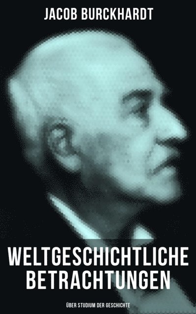 Jacob Burckhardt, Melina Bauer - Weltgeschichtliche Betrachtungen: Über Studium der Geschichte, E-bok