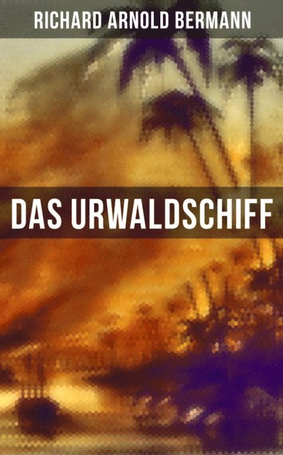 Richard Arnold Bermann, Leonie Graf - Das Urwaldschiff, E-bok