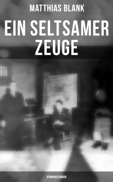 Matthias Blank, Johanna Urban - Ein seltsamer Zeuge: Kriminalroman, E-bok