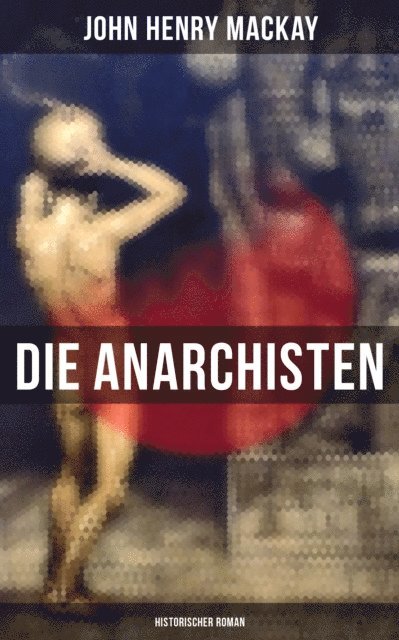 John Henry Mackay, Pia Jager - Die Anarchisten: Historischer Roman, E-bok