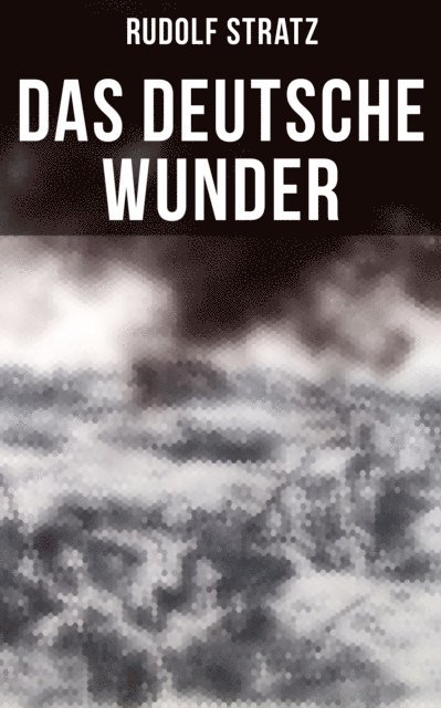 Rudolf Stratz, Pia Albrecht - Das deutsche Wunder, E-bok