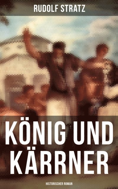 König und Kärrner: Historischer Roman
